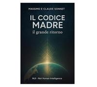 IL CODICE MADRE il grande ritorno: Un romanzo filosofico tra scienza e visione