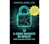 Il Codice Nascosto dei Mercati: Guida Avanzata all'Order Flow: Come operare nei mercati finanziari con l'indicatore proprietario VR Reversals: il ... per anticipare le inversioni istituzionali.