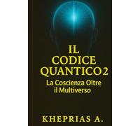 Il Codice Quantico 2: La Coscienza Oltre il Multiverso