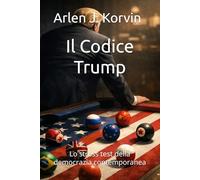 Il Codice Trump: Lo stress test della democrazia contemporanea