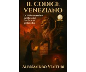 IL CODICE VENEZIANO: Nel solco di Dan Brown, Umberto Eco e Ken Follett