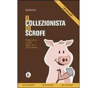 Il Collezionista Di Scrofe. Volevo Scrivere Un Libro Giallo E Mi È Uscito Un Marrone