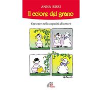 Il colore del grano. Crescere nella capacità di amare