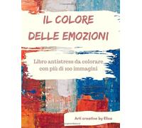 Il colore delle emozioni: Libro antistress da colorare con più di 100 immagini