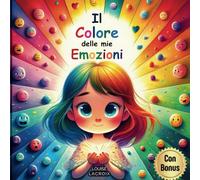 Il Colore delle mie Emozioni: Storie originali per imparare a gestire le emozioni - Un libro ricco di bellissime illustrazioni per bambine