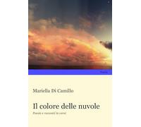 Il colore delle nuvole. Poesie e racconti in versi