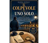 IL Colpevole è uno Solo: Enigmi gialli italiani a difficoltà progressiva-Allenati a pensare come il commissario Mancini