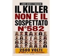 IL COLPEVOLE NON È IL SOSPETTATO N. 582: 10 indizi, 1 solo colpevole - Libro-gioco di indagine visiva per adulti con sospetti, osservazione, logica e deduzione