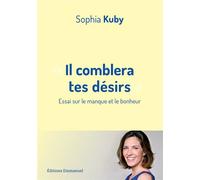 Il comblera tes désirs - Essai sur le manque et le bonheur - Sophia Kuby - Emmanuel Eds De L' - broché - Essai