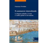 Il Commercio Interculturale: La Diaspora Sefardita, Livorno E I Traffici Globali in Eta Moderna