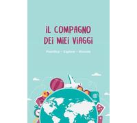 IL COMPAGNO DEI MIEI VIAGGIO: Pianifica • Esplora • Ricorda│ Panoramica di Viaggio • Riepilogo dei Viaggi • Lista Bagagli • Viaggi da Fare • Contatti Utili • Note │120 pagine - 15,24 × 22,86 cm