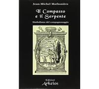 Il compasso e il serpente. Simbolismo del compagnonaggio