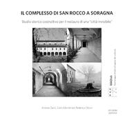 Il complesso di San Rocco a Soragna. Studio storico costruttivo per il restauro di una «città invisibile». Nuova ediz.