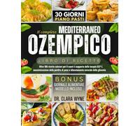 Il Complete Mediterraneo Ozempico Libro Di Ricette: Oltre 100 ricette salutari per il cuore a supporto della terapia GLP-1, massimizzazione della perdita di peso