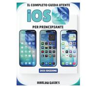 Il Completo Guida utente iOS 26 per principianti: Un manuale illustrato passo dopo passo per padroneggiare l'intelligenza Apple, Liquid Glass, le basi ... in tempo reale, la privacy e tutte le nu