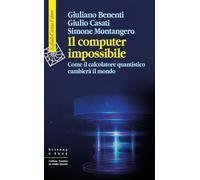 Il computer impossibile. Come il calcolatore quantistico cambierà il mondo
