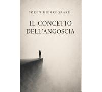 Il concetto dell’angoscia - Søren Kierkegaard: Il concetto dell’angoscia Kierkegaard
