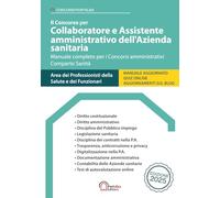 Il Concorso per Collaboratore e Assistente amministrativo dell'Azienda sanitaria: Manuale completo per i Concorsi amministrativi Comparto Sanità