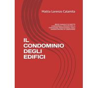 IL CONDOMINIO DEGLI EDIFICI: BREVE MANUALE DI DIRITTO CONDOMINIALE, PENSATO PER LA FORMAZIONE PROFESSIONALE DEGLI AMMINISTRATORI DI CONDOMINIO