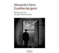 Il Confine Dei Giorni. Romanzo Di Una Famiglia Italoamericana