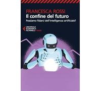 Il confine del futuro. Possiamo fidarci dell'intelligenza artificiale?