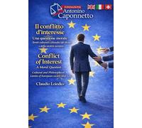 Il Conflitto d’Interesse - Conflict of Interest: Una questione morale limiti culturali e filosofici del diritto e della società europea - A Moral ... Limits of European Society and Law