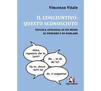 Il congiuntivo: questo sconosciuto. Piccola apologia di un modo di pensare e di parlare