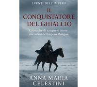 Il Conquistatore del ghiaccio: Cronache di sangue e onore ai confini dell’Impero Mongolo