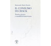 Il consumo di crack. Teoria, ricerca, modelli d'intervento