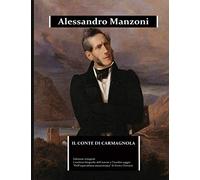Il conte di Carmagnola: edizione integrale. Contiene la una biografia dettagliata di Alessandro Manzoni e l'inedito saggio “Dell'equivalenza manzoniana”