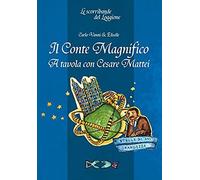 Il Conte Magnifico. A Tavola Con Cesare Mattei