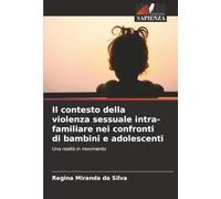 Il contesto della violenza sessuale intra-familiare nei confronti di bambini e adolescenti: Una realtà in movimento