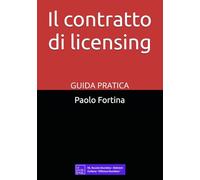 Il contratto di licensing: Guida pratica per scrivere, negoziare e far valere le licenze di brand
