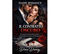 IL CONTRATTO OSCURO: Un romanzo di ossessione, potere, sottomissione e un amore che distrugge tutto (DARK ROMANCE)