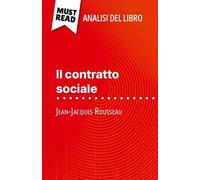 Il Contratto Sociale Di Jean-Jacques Rousseau (Analisi Del Libro) - Analisi Completa E Sintesi Dettagliata Del Lavoro