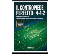 Il Contropiede Perfetto 4-4-2: Dal posseso alla velocità : come trasformare ogni palla persa in occasione da gol