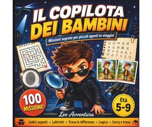 Il Copilota dei Bambini: Missioni Segrete per Piccoli Agenti in Viaggio - 100 Attività Spia per Bambini dai 5 ai 9 Anni