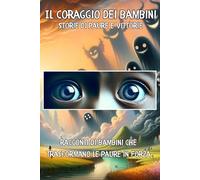 Il coraggio dei bambini: Storie di paure e vittorie