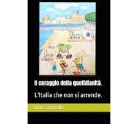 Il coraggio della quotidianità.: L'Italia che non si arrende.