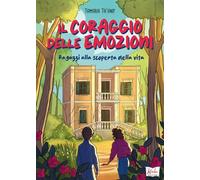 Il coraggio delle emozioni. Ragazzi alla scoperta della vita. Per la Scuola media