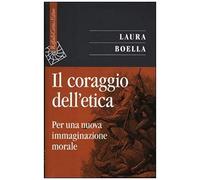 Il Coraggio Dell'etica. Per Una Nuova Immaginazione Morale