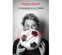 Il coraggio di chi trema. La mia vita in contropiede