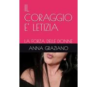 IL CORAGGIO E' LETIZIA: LA FORZA DELLE DONNE