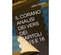 IL CORANO ANALISI DEI VERS DEI CAPITOLI 14,15 E 16: Libri sacri musulmani scritti per sentito dire, in una lingua non esistente ai tempi di Maometto: l'arabo