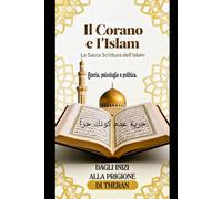 IL CORANO E L'ISLAM: Storia, psicologia e politica