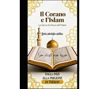 IL CORANO E L'ISLAM: Storia, psicologia e politica