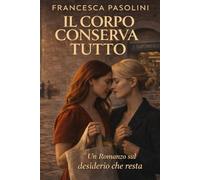 Il Corpo Conserva Tutto: Una storia d’amore saffica, sensuale e indimenticabile ambientata in Umbria