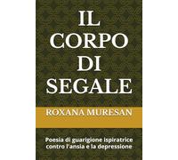 IL CORPO DI SEGALE: Poesia di guarigione ispiratrice contro l'ansia e la depressione