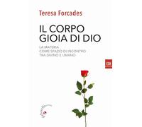 Il corpo, gioia di Dio. La materia come spazio di incontro tra divino e umano