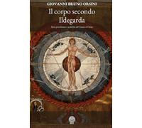 Il corpo secondo Ildegarda: Sesso, gravidanza e malattia nel Causae et Curae
